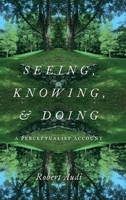 Seeing, Knowing, and Doing: A Perceptualist Account 0197503500 Book Cover