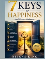 7 Keys to Happiness: Small Changes, Big Results B0FCSHDYTT Book Cover