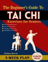 The Beginner’s Guide to Tai Chi Exercises for Seniors: A 5-Week Program to Relieve Body Tension, ease joint discomfort, Improve posture and Support Active Living B0GXJQYMXP Book Cover