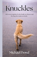Knuckles: A life woven together by the family we choose and the dog who makes us whole. B0H9Q26DHK Book Cover