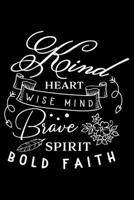 Kind heart wise mind Brave spirit bold faith: Notebook lined with Inspiring Words - (120 pages, 6 in x 9 in) 1676409149 Book Cover