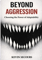 Beyond Aggression: Choosing the Power of Adaptability B0GMY61B72 Book Cover