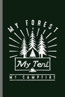 My Forest My Tent My Campfire: Mountaineering Campers Hiking Gift Adventure Is Out There Camping Trees Forest adventure, travel, activity, freedom, tourist, nature, climbing, extreme, backpack, outdoo 1695375424 Book Cover