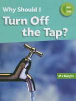 WHY SHOULS I : TURN OFF THE TAP ? 1599202646 Book Cover