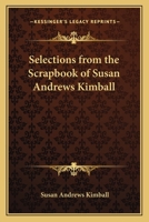 Selections from the Scrapbook of Susan Andrews Kimball 1419107321 Book Cover