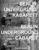 Berlin Untergrund Kabarett: Berlin Underground Cabaret 0998876194 Book Cover