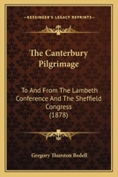 The Canterbury Pilgrimage: To and from the Lambeth Conference and the Sheffield Congress 1166978842 Book Cover