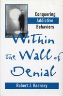 Within the Wall of Denial: Conquering Addictive Behaviors 0393702103 Book Cover