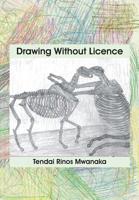 Drawing Without Licence: Art Drawings and Interpretations 2010-2016 0797484892 Book Cover