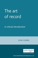 The Art of Record: A Critical Introduction to Documentary 0719046874 Book Cover
