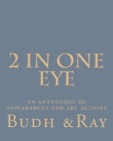 2 IN One Eye: An Anthology of Appearances and Art Actions 1530617278 Book Cover