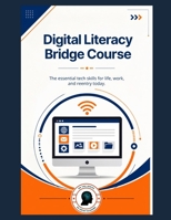 Digital Literacy Bridge Course: The essential tech skills for life, work, and reentry today. B0HFKWD8PZ Book Cover