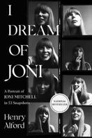 I Dream of Joni: A Portrait of Joni Mitchell in 53 Snapshots 1668019507 Book Cover
