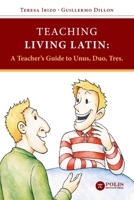 Teaching Living Latin: A Teacher’s Guide to Unus, Duo, Tres (Polis Institute Latin series) 9657698243 Book Cover