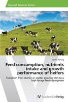 Feed Consumption, Nutrients Intake and Growth Performance of Heifers 3639455738 Book Cover