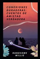 CONEXIONES DURADERAS: CUENTOS DE AMISTAD VERDADERA B0CGL9VD28 Book Cover