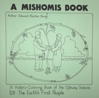 A Mishomis Book, A History-Coloring Book of the Ojibway Indians: Book 4: The Earth's First People 1517901375 Book Cover