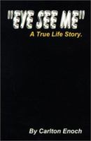 Eye See Me: A True Life Story 0595139361 Book Cover