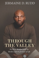 Through the Valley: No one is Absolved from the Burdens and Misfortunes of Life 1955186561 Book Cover