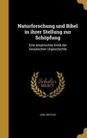 Naturforschung Und Bibel in Ihrer Stellung Zur Schopfung: Eine Empirischte Kritik Der Mosaischen Urgeschichte 1360025006 Book Cover