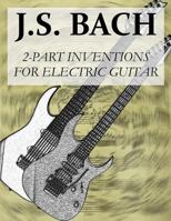 J.S.Bach: 2-Part Inventions for Electric Guitar 1497446112 Book Cover