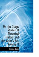 On the Stage: Studies of Theatrical History and the Actor's Art, Volume II 0353974021 Book Cover