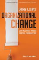 Organizational Change: Creating Change Through Strategic Communication (Foundations of Communication Theory Series Book 4) 1405191899 Book Cover