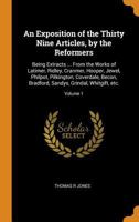 An Exposition of the Thirty Nine Articles, by the Reformers: Being Extracts ... from the Works of Latimer, Ridley, Cranmer, Hooper, Jewel, Philpot, Pilkington, Coverdale, Becon, Bradford, Sandys, Grin 1016730527 Book Cover
