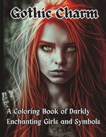 Gothic Charm: A Coloring Book of Darkly Enchanting Girls and Symbols B0BZF9SNGF Book Cover