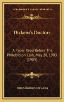 Dickens's Doctors: A Paper Read Before The Philobiblon Club, May 28, 1903 116462072X Book Cover