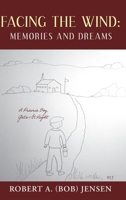 Facing the Wind: Memories and Dreams: A Prairie Boy Gets It Right 1039173896 Book Cover