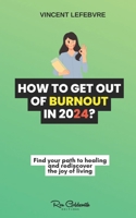 How to get out of burnout in 2024?: Find your path to healing and rediscover the joy of living B0CK9SJT8C Book Cover