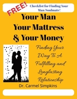 Your Man, Your Mattress & Your Money Finding Your Way To A Fulfilling and Longlasting Relationship B0FPXLHLV6 Book Cover