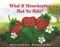 What If Strawberries Had No Hats?: A "Feel Better" Book for Children (and Adults) to Understand and Deal with Cancer. 0692150951 Book Cover