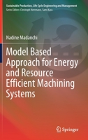 Model Based Approach for Energy and Resource Efficient Machining Systems 3030875393 Book Cover