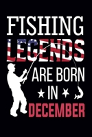 Fishing Legends Are Born In December: Fishing Notebook: Cute Fishing Gifts Ideas for Fishing Lover (6 x 9, 100 Page Blank Lined Paperback Journal/Notebook) 1708143505 Book Cover