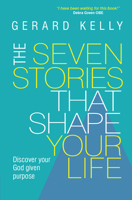 The Seven Stories That Shape Your Life: Disover Your God Given Purpose 0857216341 Book Cover