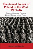 The Armed Forces of Poland in the West 1939-46: Strategic Concepts, Planning, Limited Success But No Victory! 1908916540 Book Cover