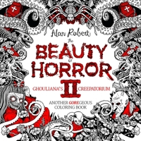 The Beauty of Horror II: Ghouliana's Creepatorium: Another Goregeous Coloring Book