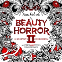 The Beauty of Horror II: Ghouliana's Creepatorium: Another Goregeous Coloring Book 1684050707 Book Cover