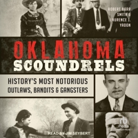 Oklahoma Scoundrels: History's Most Notorious Outlaws, Bandits & Gangsters B0F4VXYBWJ Book Cover