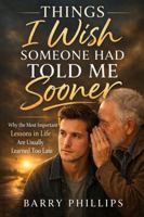 Things I Wish Someone Had Told Me Sooner: Why the Most Important Lessons in Life Are Usually Learned Too Late B0GWJN8HF1 Book Cover
