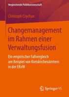 Changemanagement Im Rahmen Einer Verwaltungsfusion: Ein Empirischer Fallvergleich Am Beispiel Von Kreiskirchen�mtern in Der Ekvw 365821399X Book Cover