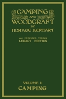 Camping and Woodcraft: A Handbook for Vacation Campers and for Travelers in the Wilderness (Volume I) 1628451653 Book Cover