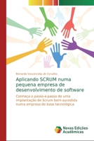 Aplicando SCRUM numa pequena empresa de desenvolvimento de software: Conheça o passo-a-passo de uma implantação de Scrum bem-sucedida numa empresa de base tecnológica 6139756901 Book Cover