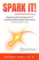 SPARK IT!: Mastering the Everyday Art of Facilitating Meaningful Interactions at Work and in Life B0FJXRGQYR Book Cover