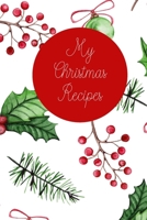 My Christmas Recipes: 6x9 Blank Notebook to Write In Favorite Mains, Sides, Desserts, Cookies, and More to Create a Custom 1670426300 Book Cover