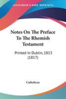 Notes On The Preface To The Rhemish Testament: Printed In Dublin, 1813 1104197529 Book Cover