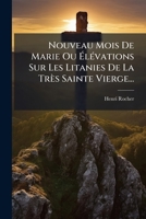 Nouveau Mois De Marie Ou Élévations Sur Les Litanies De La Très Sainte Vierge... 1271630079 Book Cover