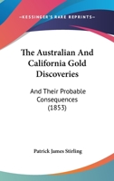 The Australian And California Gold Discoveries: And Their Probable Consequences 1120727049 Book Cover